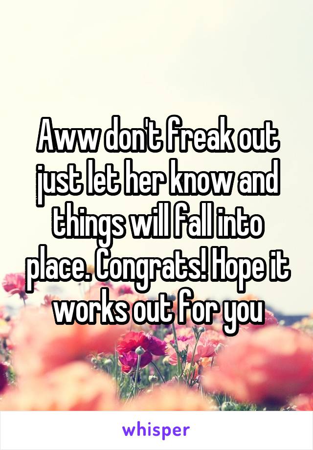 Aww don't freak out just let her know and things will fall into place. Congrats! Hope it works out for you