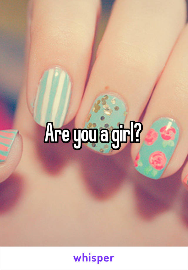 Are you a girl? 