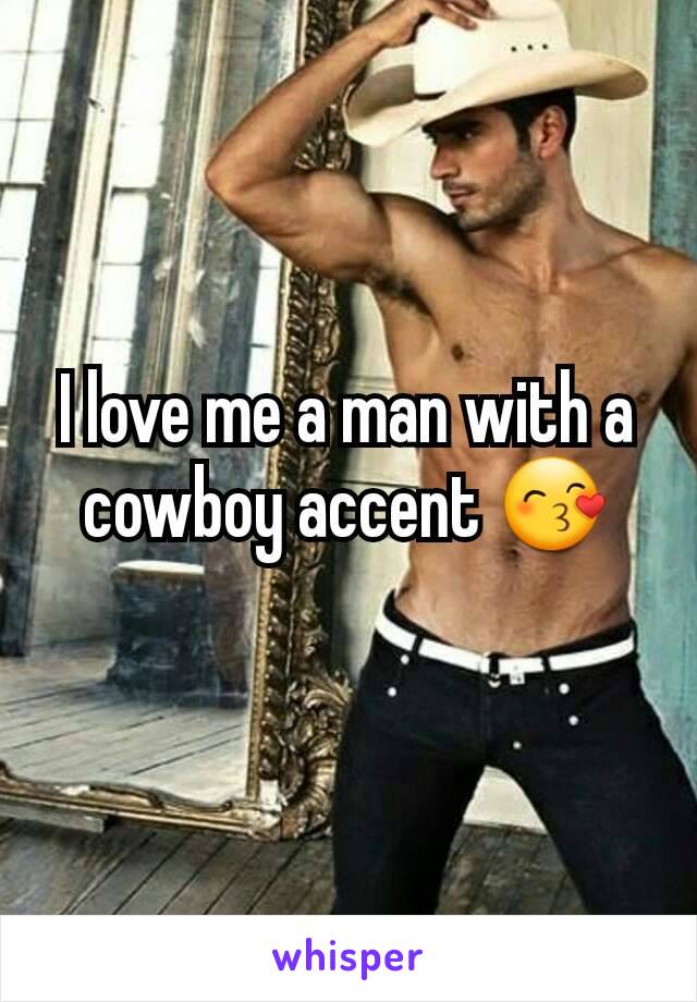 I love me a man with a cowboy accent 😙