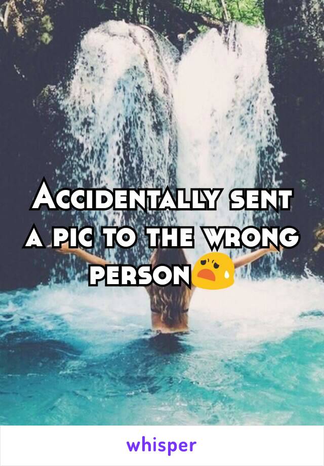 Accidentally sent a pic to the wrong person😧
