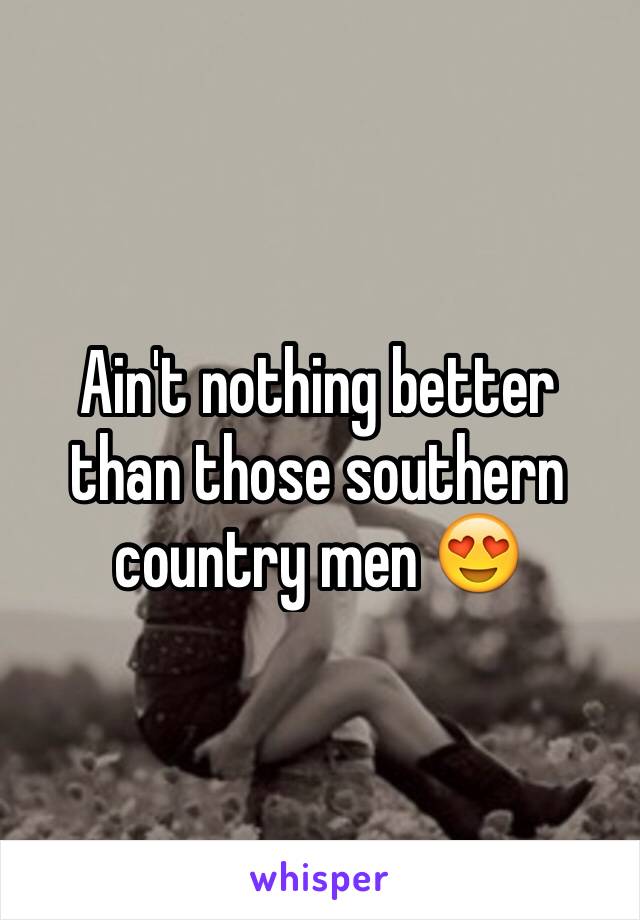 Ain't nothing better than those southern country men 😍