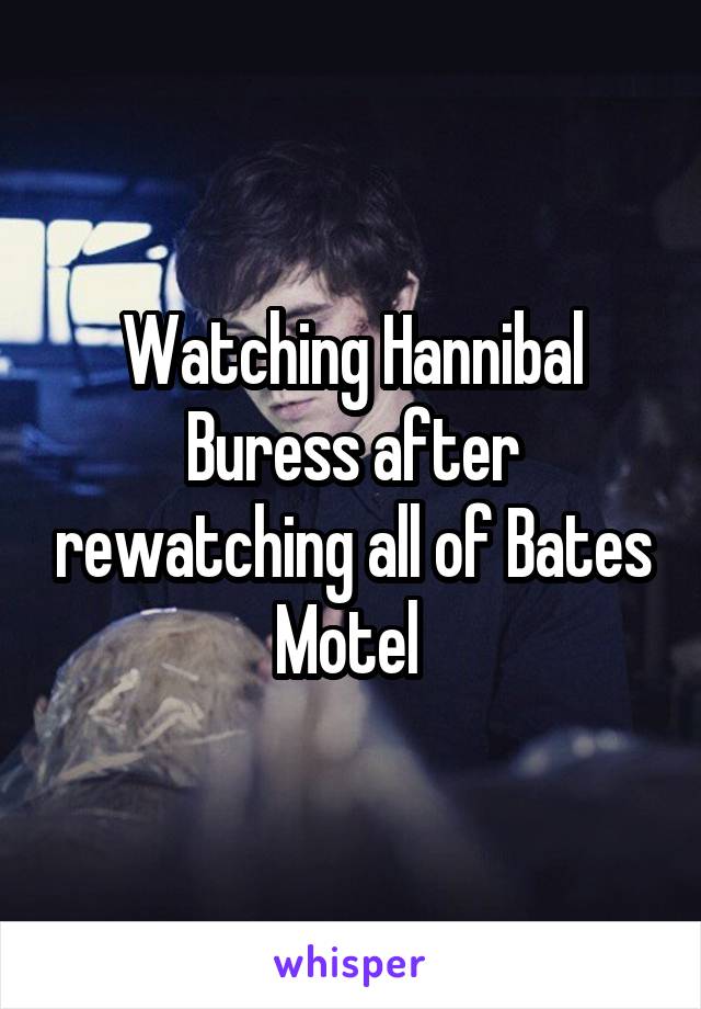 Watching Hannibal Buress after rewatching all of Bates Motel 