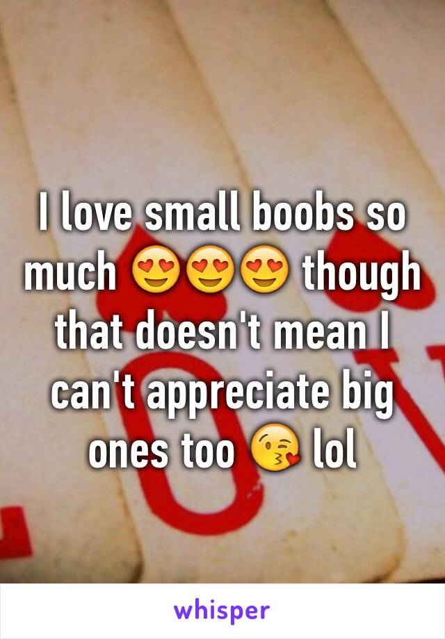 I love small boobs so much 😍😍😍 though that doesn't mean I can't appreciate big ones too 😘 lol