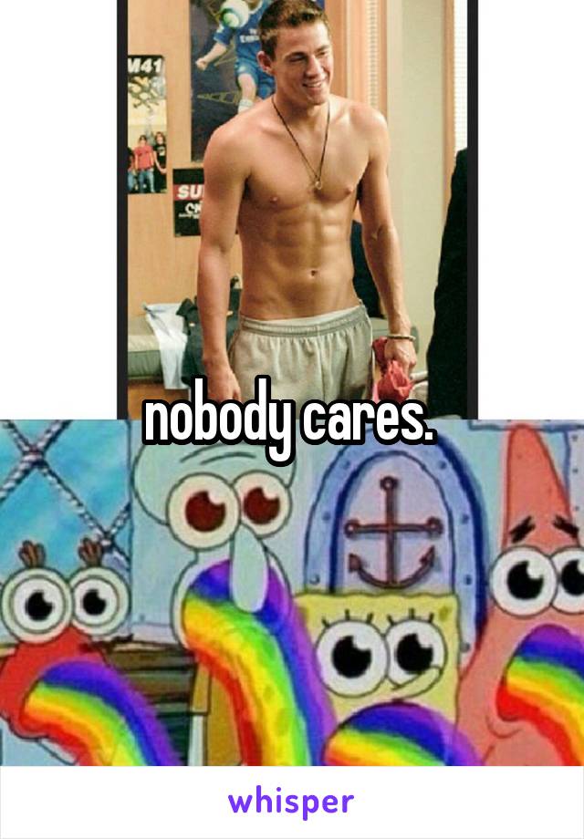 nobody cares. 