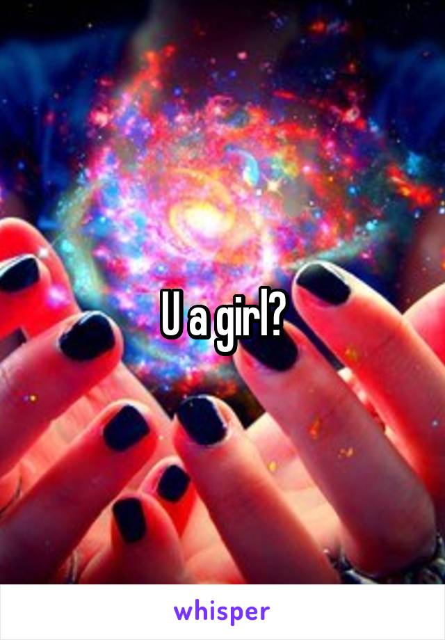 U a girl?