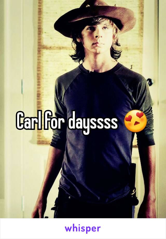 Carl for dayssss 😍