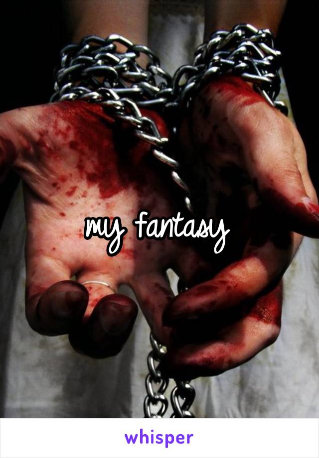 my fantasy 