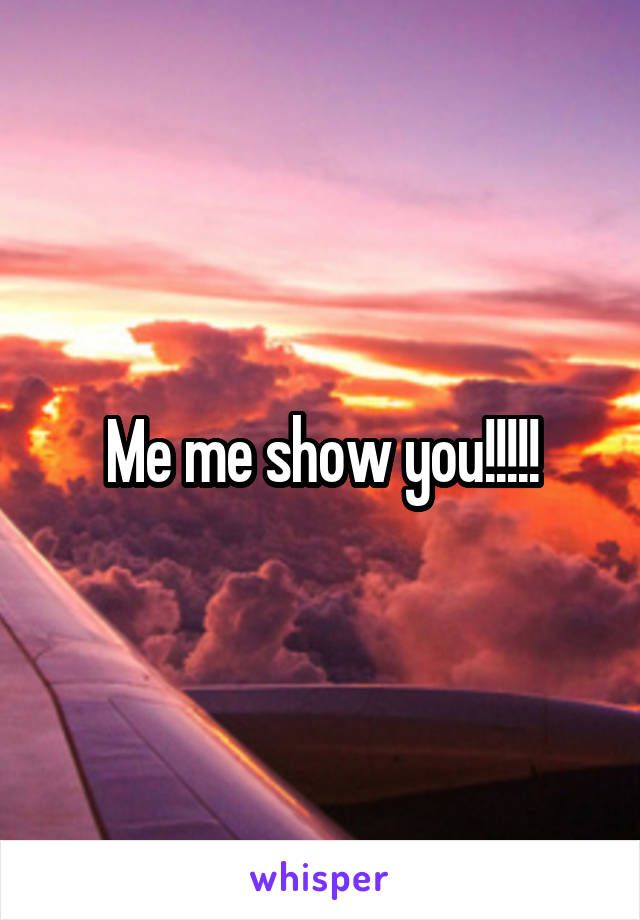 Me me show you!!!!!