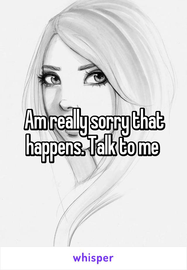 Am really sorry that happens. Talk to me 