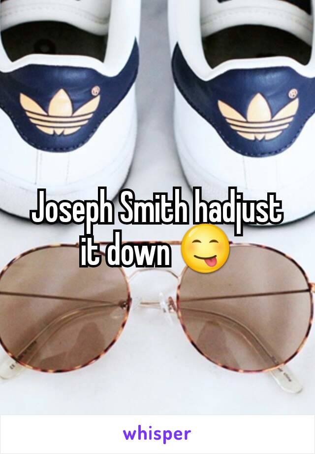 Joseph Smith hadjust it down 😋
