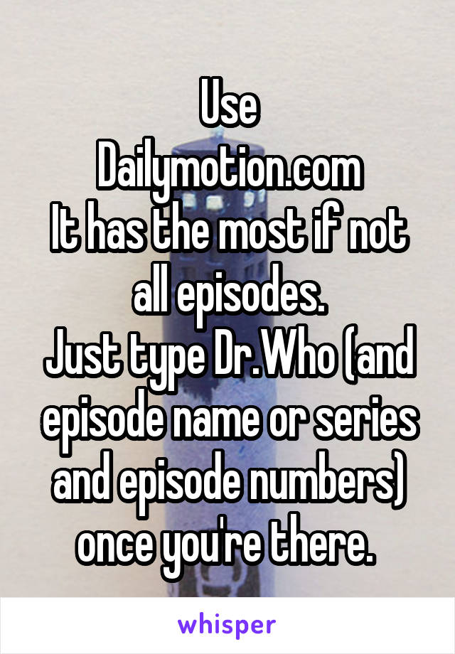 Use
Dailymotion.com
It has the most if not all episodes.
Just type Dr.Who (and episode name or series and episode numbers) once you're there. 