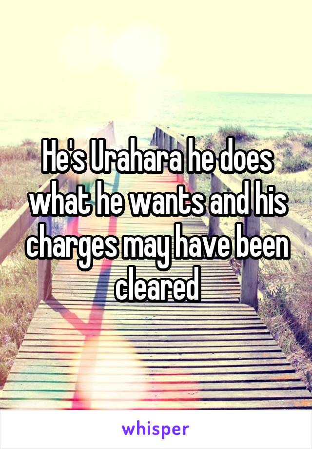 He's Urahara he does what he wants and his charges may have been cleared