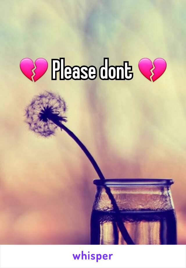 💔 Please dont 💔