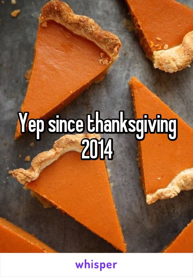 Yep since thanksgiving 2014