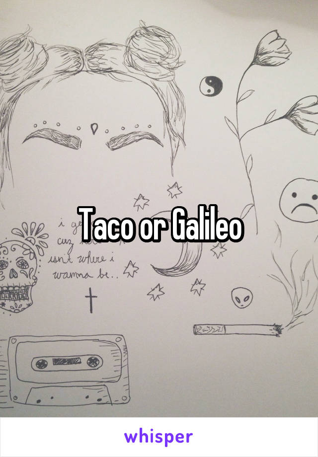 Taco or Galileo