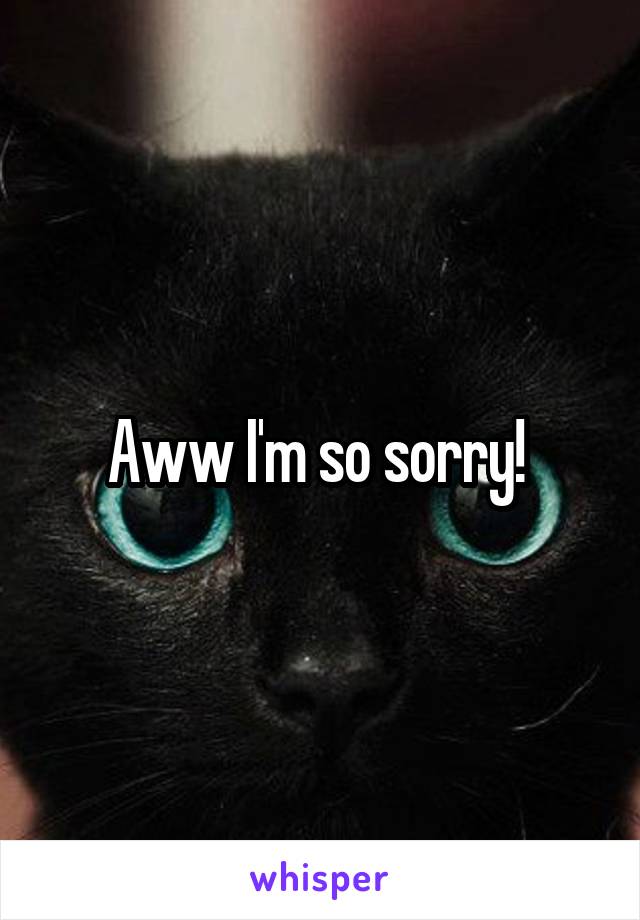 Aww I'm so sorry! 