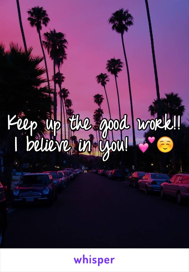 Keep up the good work!! I believe in you! 💕☺️