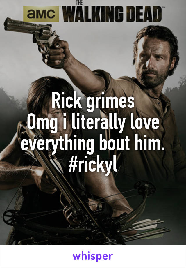 Rick grimes
Omg i literally love everything bout him.
#rickyl