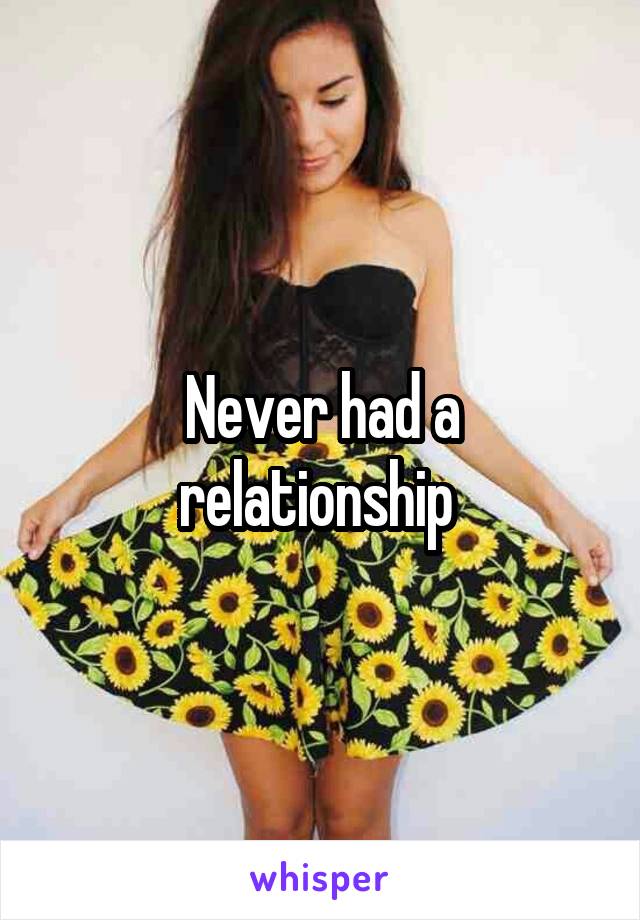 Never had a relationship 