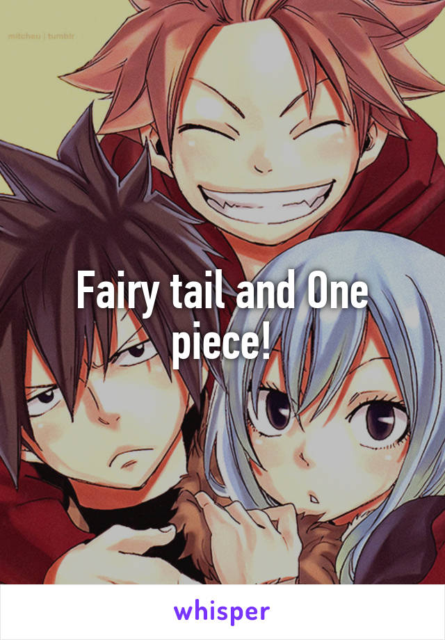 Fairy tail and One piece!