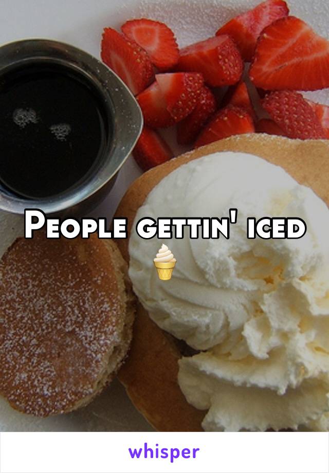 People gettin' iced
🍦
