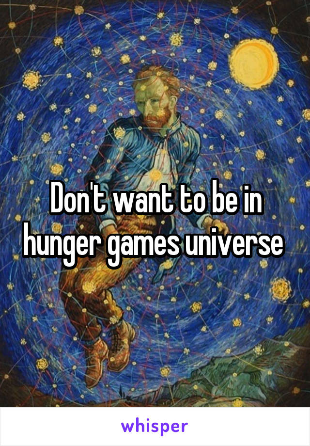 Don't want to be in hunger games universe 