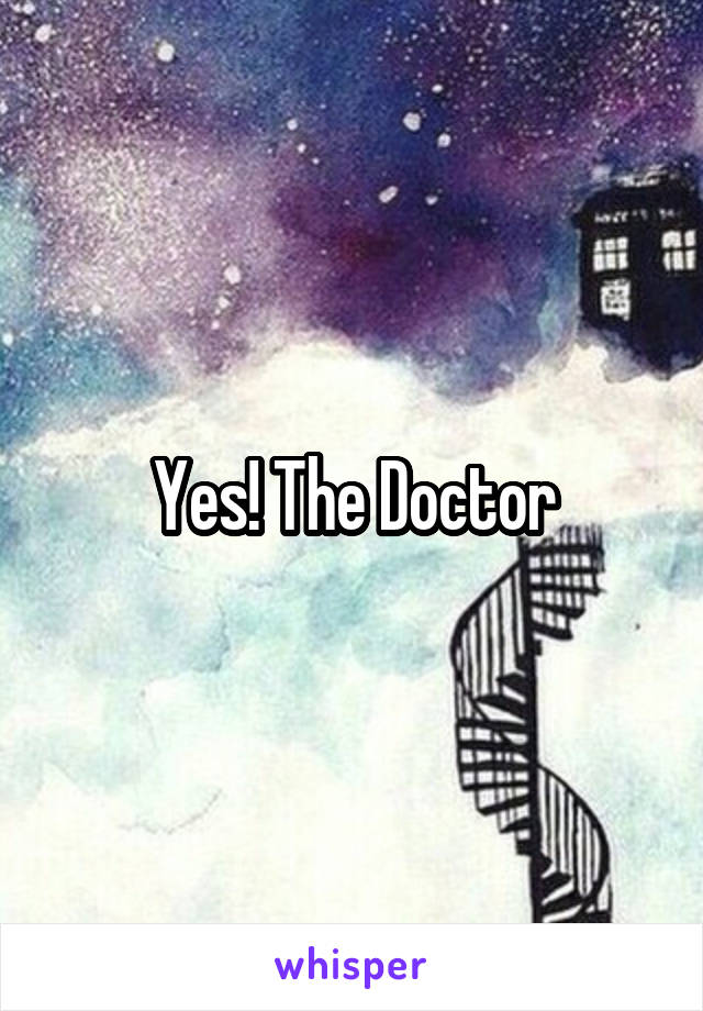 Yes! The Doctor