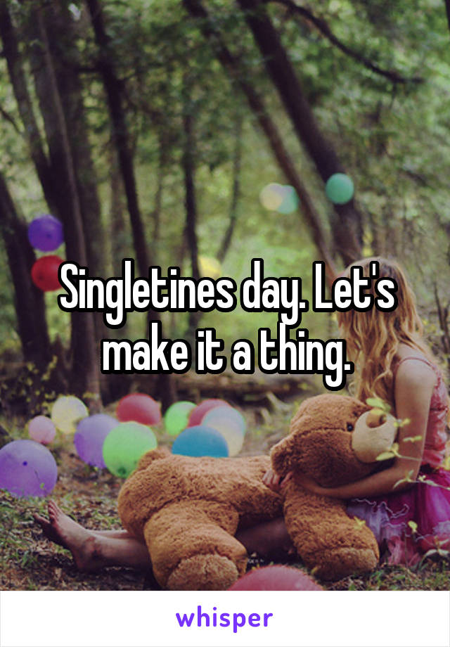 Singletines day. Let's make it a thing.