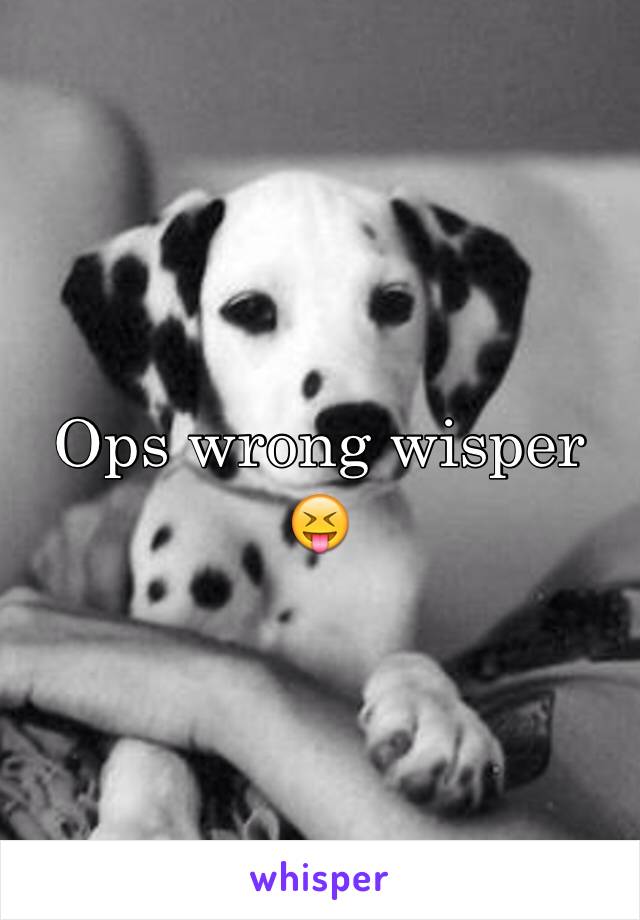 Ops wrong wisper 😝