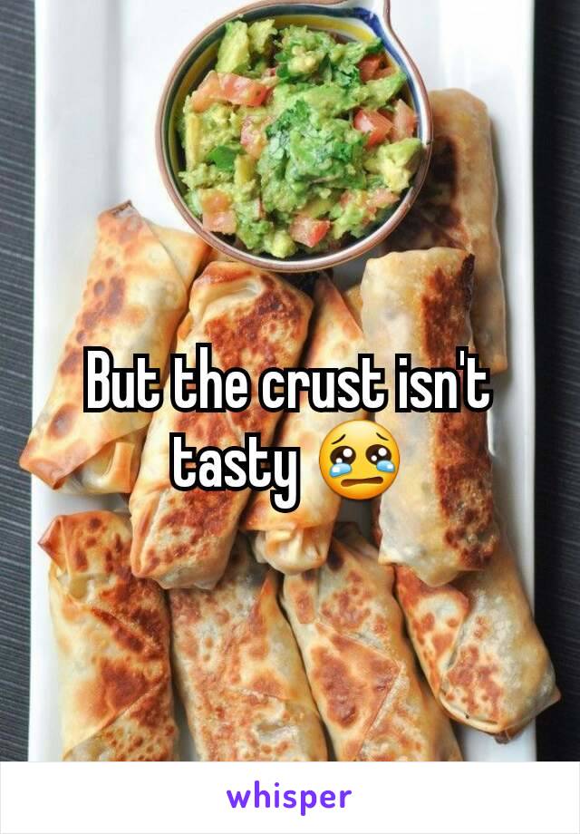 But the crust isn't tasty 😢