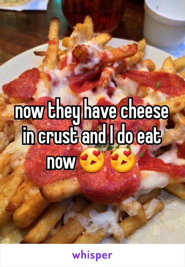 now they have cheese in crust and I do eat now😍😍