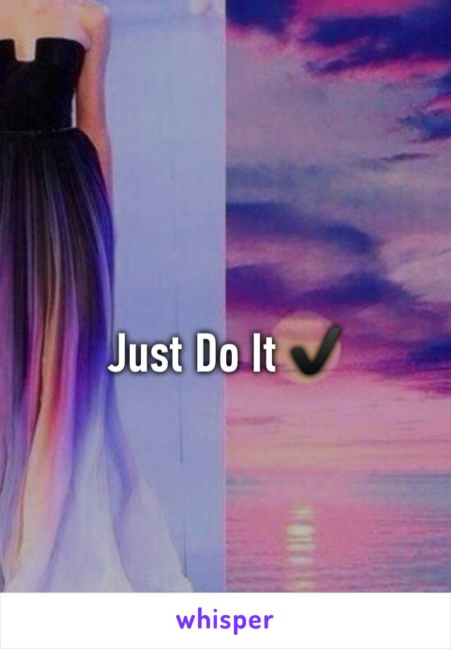 Just Do It ✔️