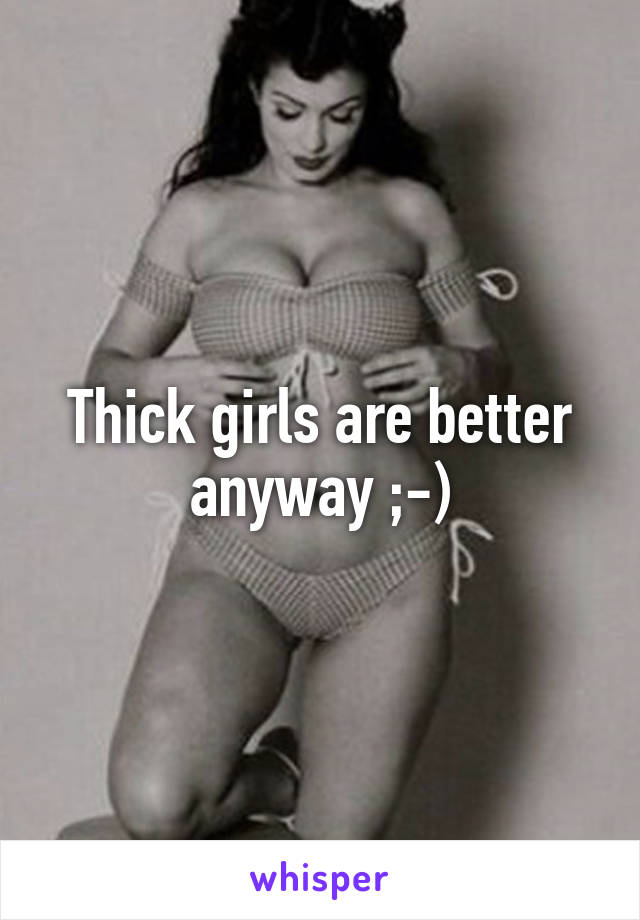 Thick girls are better anyway ;-)