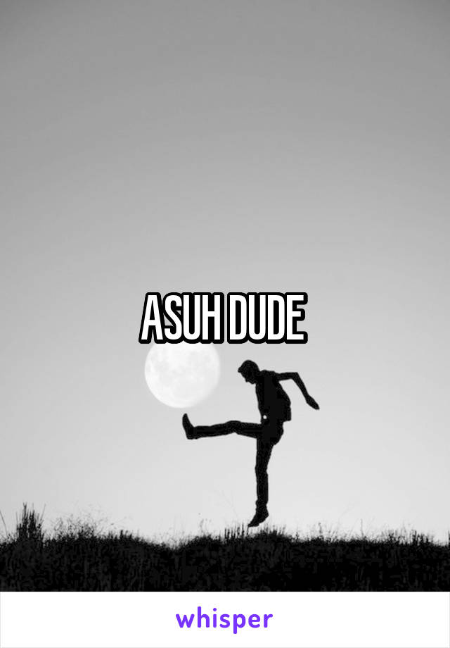 ASUH DUDE 