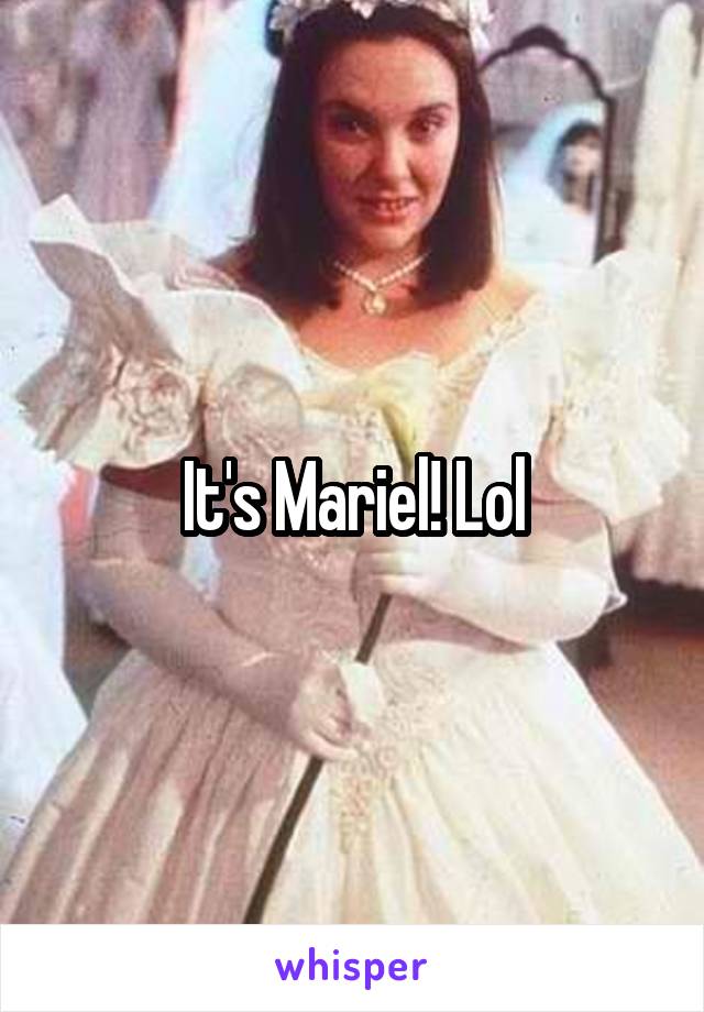 It's Mariel! Lol