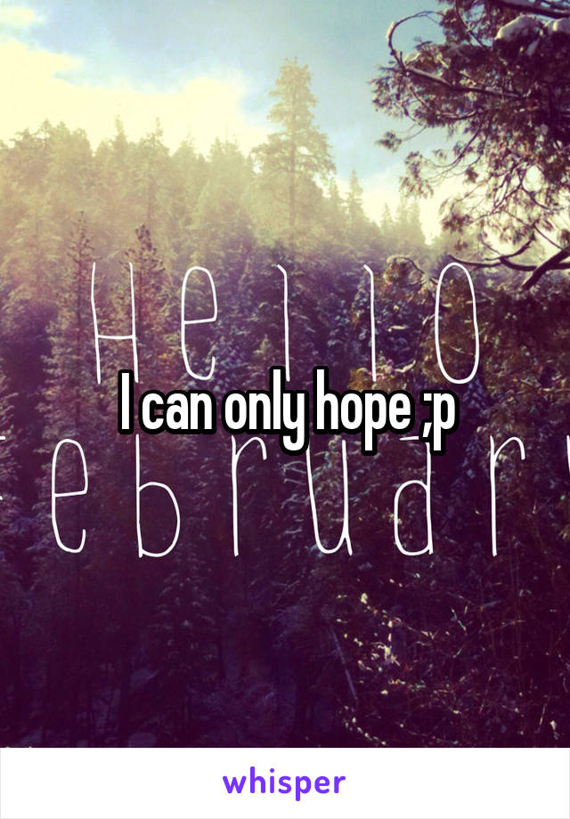 I can only hope ;p