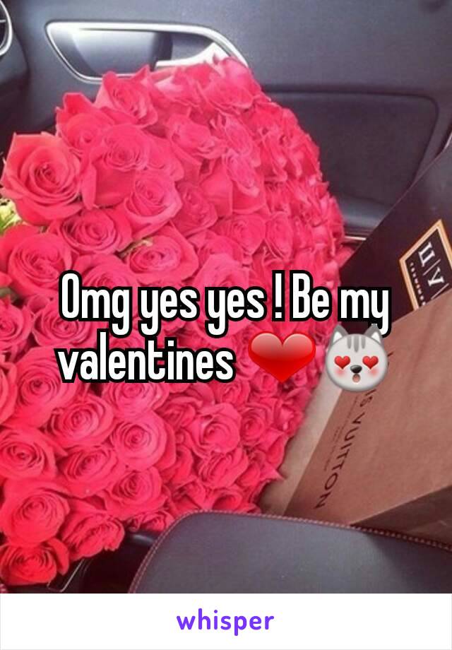 Omg yes yes ! Be my valentines ❤😻