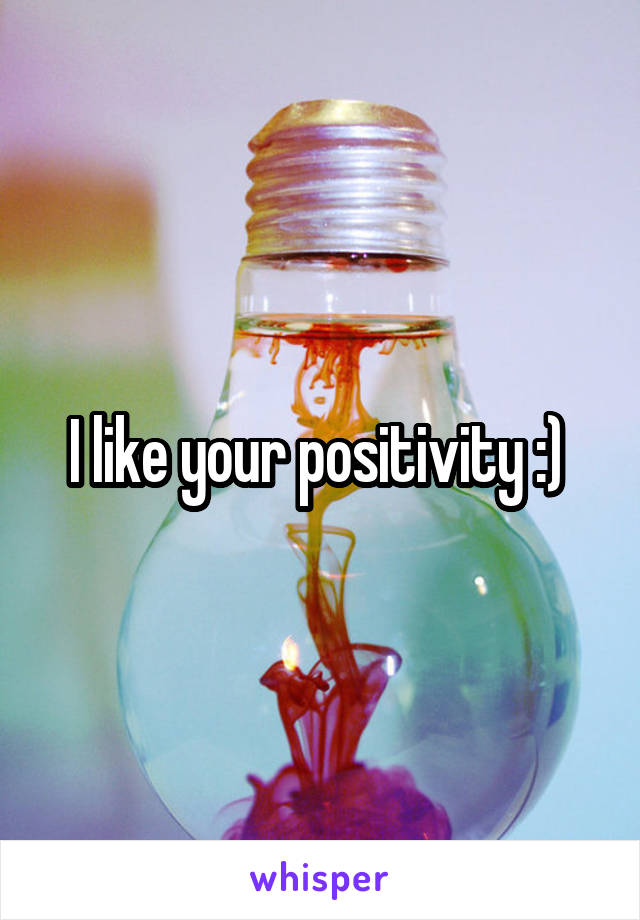 I like your positivity :) 