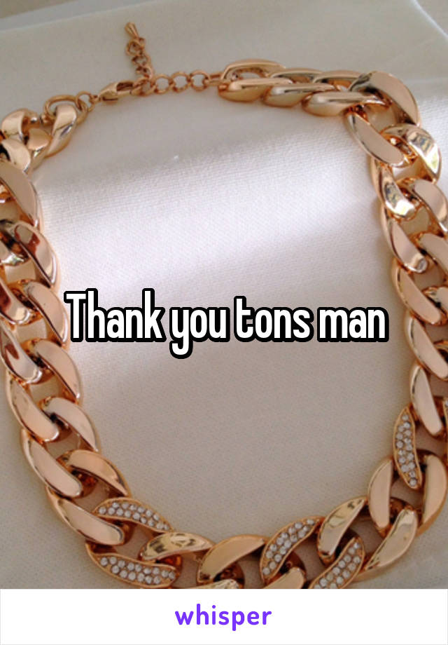 Thank you tons man
