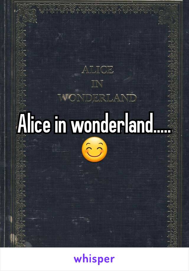 Alice in wonderland.....😊