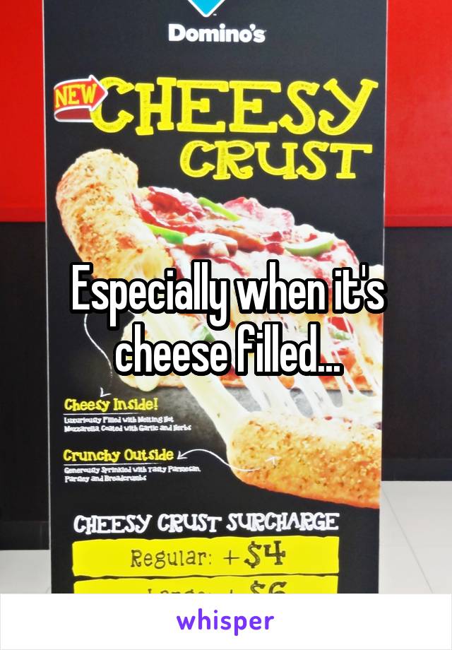 Especially when it's cheese filled...