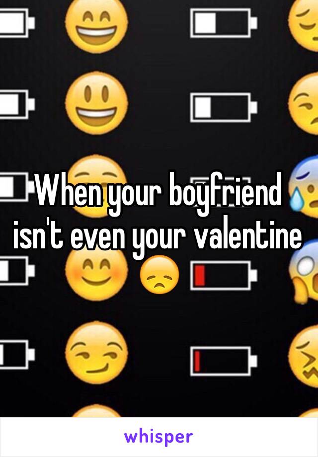 When your boyfriend isn't even your valentine 😞