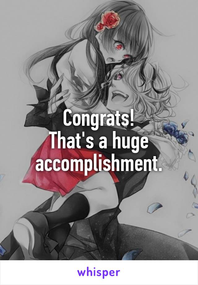 Congrats!
That's a huge accomplishment.