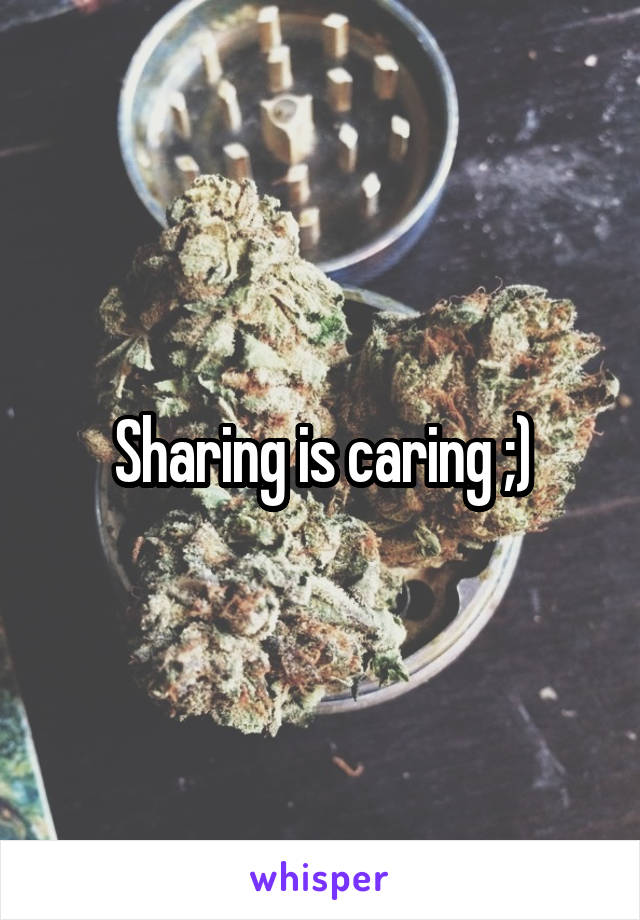 Sharing is caring ;)