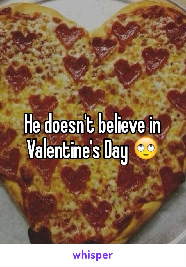 He doesn't believe in Valentine's Day 🙄