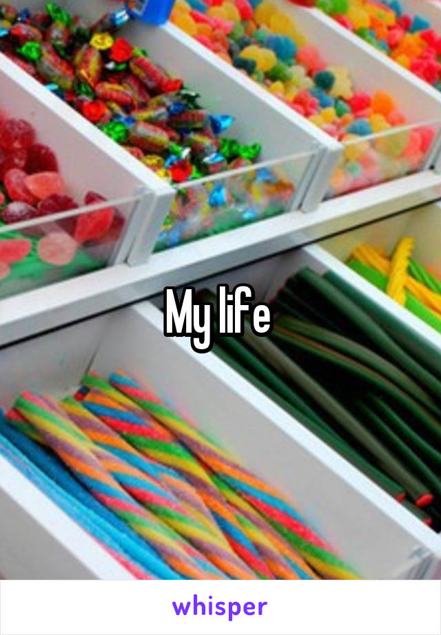 My life 
