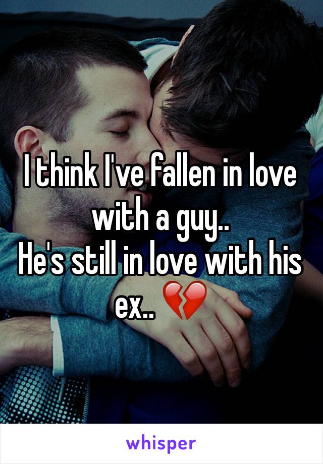 I think I've fallen in love with a guy..
He's still in love with his ex.. 💔