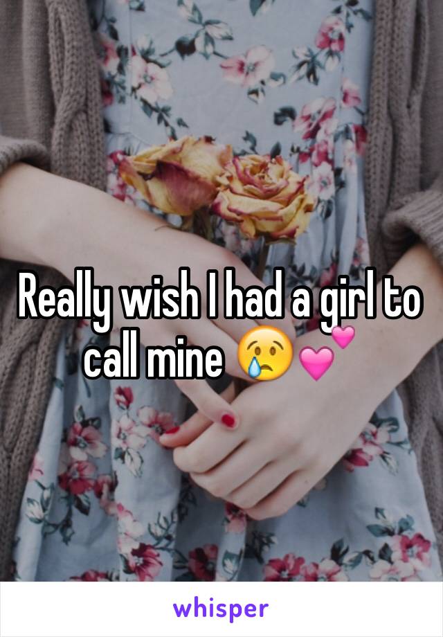 Really wish I had a girl to call mine 😢💕