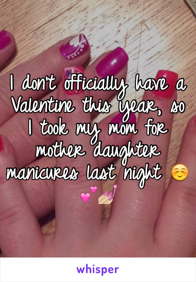 I don't officially have a Valentine this year, so I took my mom for mother daughter manicures last night ☺️💕💅🏼