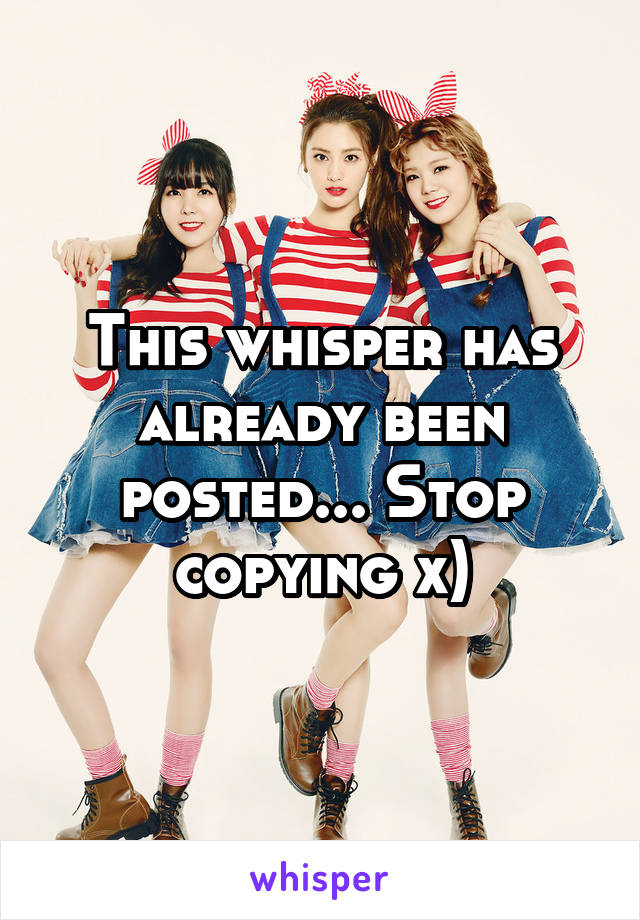 This whisper has already been posted... Stop copying x)